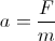 a=F/m