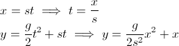 x = s·t => t= x/s;y = s·t + g/2 ·t² => y = x +g/2 · x²/s²