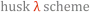 husk-scheme